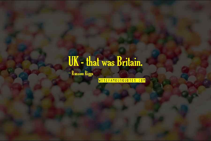 Adjoined Hotel Quotes By Ransom Riggs: UK - that was Britain.