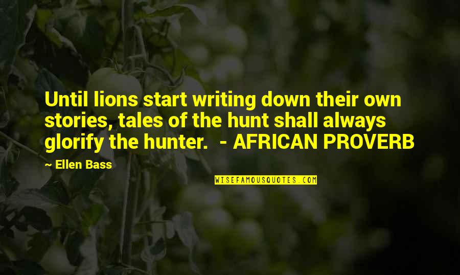 Adjoining Wall Quotes By Ellen Bass: Until lions start writing down their own stories,