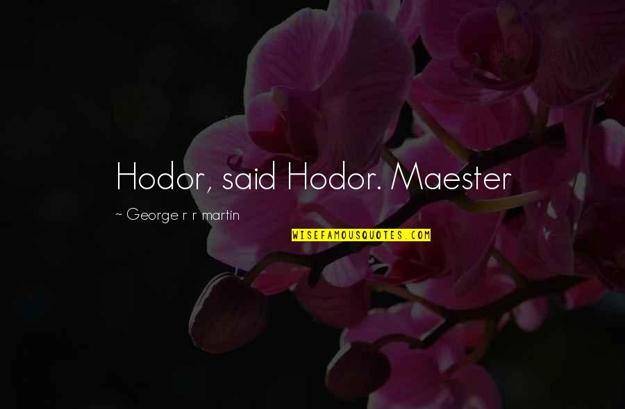Adjoining Wall Quotes By George R R Martin: Hodor, said Hodor. Maester
