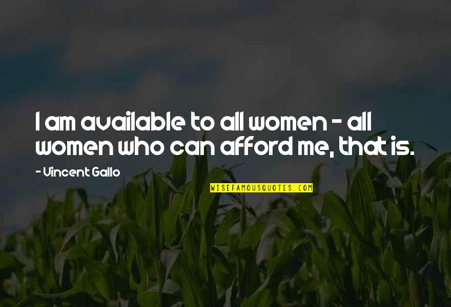 Adjoining Wall Quotes By Vincent Gallo: I am available to all women - all