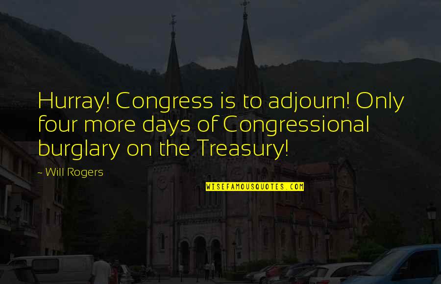 Adjourn'd Quotes By Will Rogers: Hurray! Congress is to adjourn! Only four more