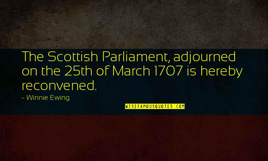 Adjourned Quotes By Winnie Ewing: The Scottish Parliament, adjourned on the 25th of