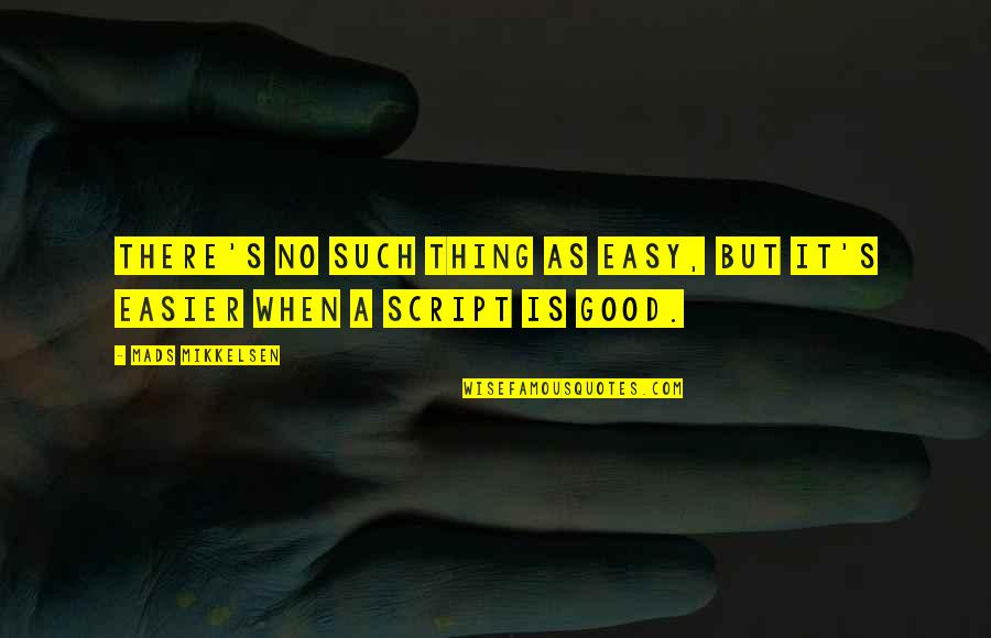 Adjournment Def Quotes By Mads Mikkelsen: There's no such thing as easy, but it's