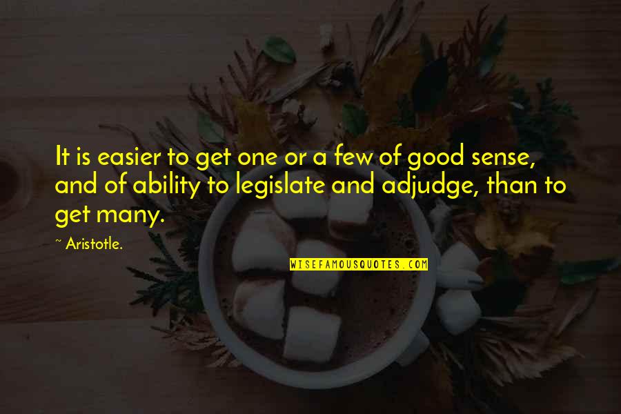 Adjudge Quotes By Aristotle.: It is easier to get one or a