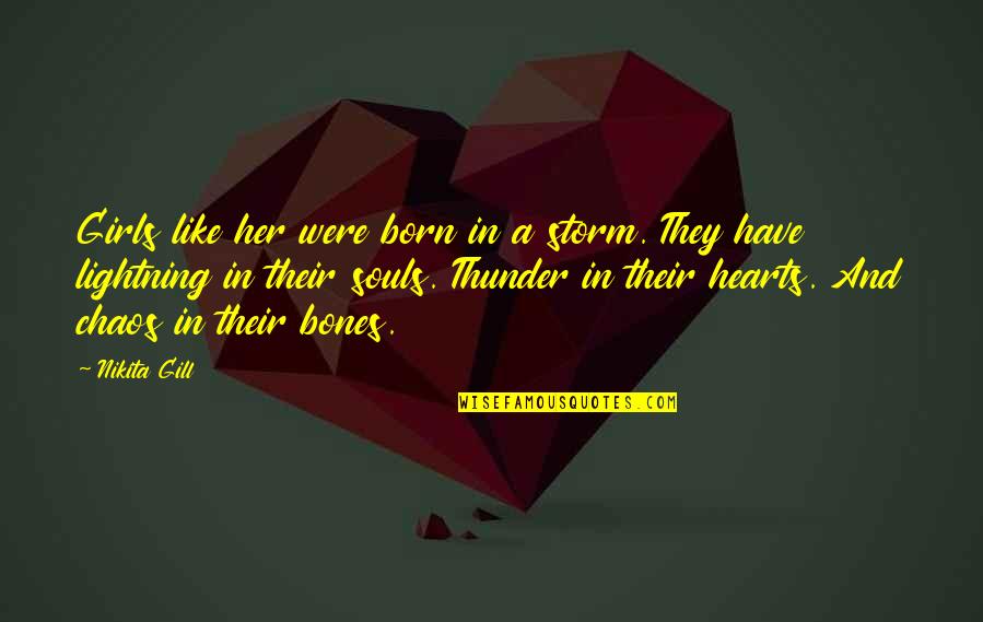 Adjudicated Delinquent Quotes By Nikita Gill: Girls like her were born in a storm. Adjudicated Delinquent Quotes By Nikita Gill: Girls like her were born in a storm.