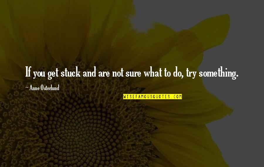 Adjudicating Paternity Quotes By Anne Osterlund: If you get stuck and are not sure Adjudicating Paternity Quotes By Anne Osterlund: If you get stuck and are not sure