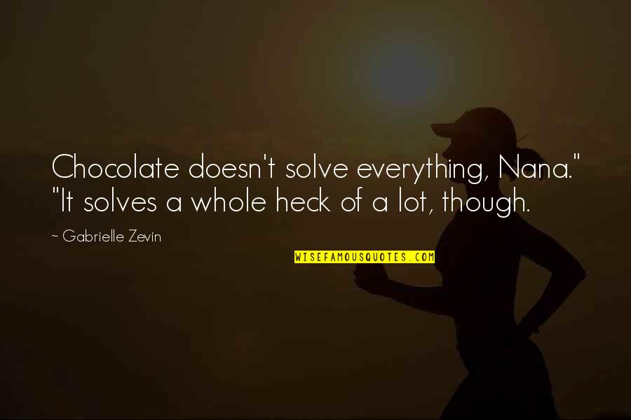 Adjudicating Paternity Quotes By Gabrielle Zevin: Chocolate doesn't solve everything, Nana." "It solves a