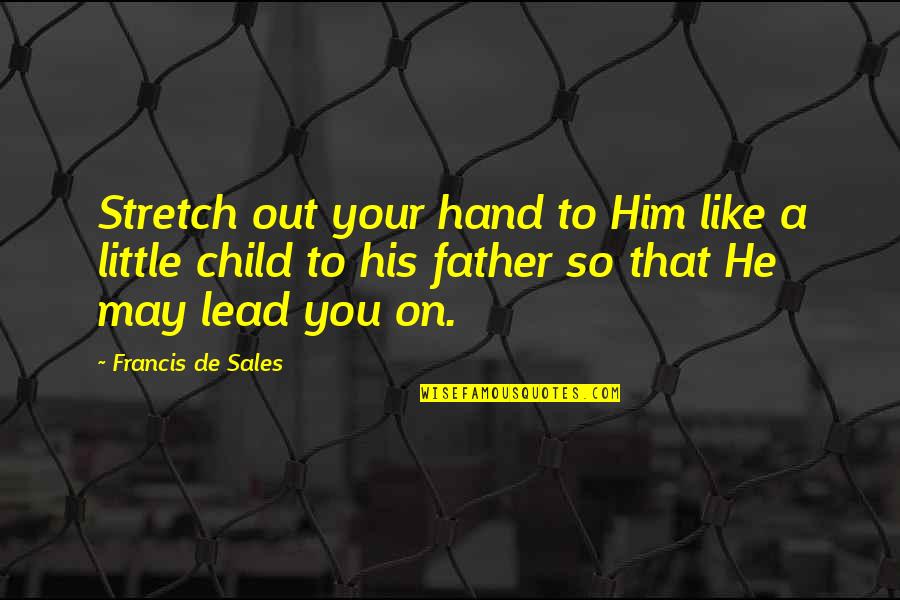 Adjudication In Progress Quotes By Francis De Sales: Stretch out your hand to Him like a