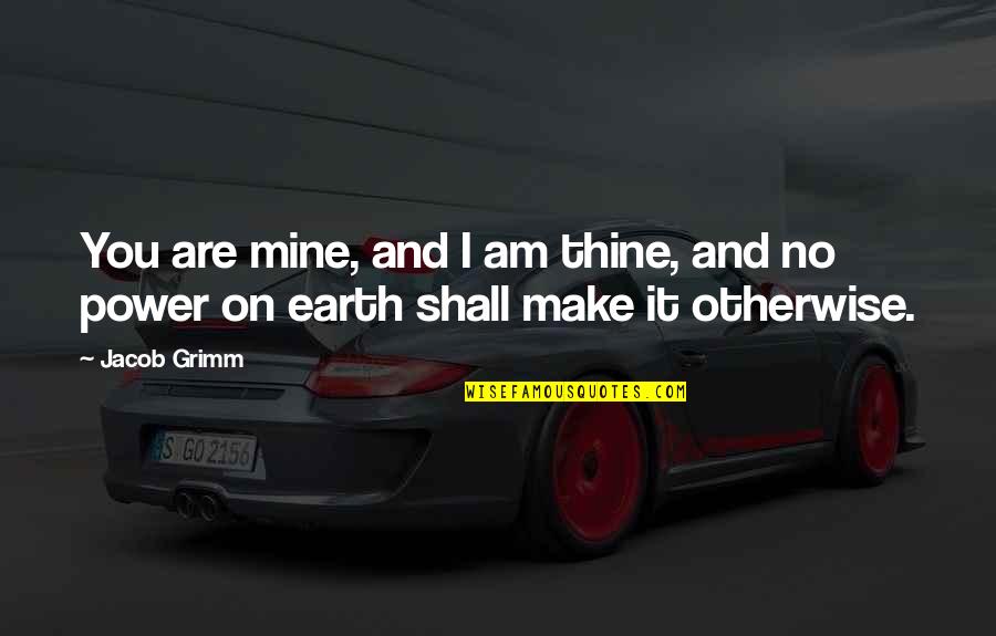 Adjudication Unemployment Quotes By Jacob Grimm: You are mine, and I am thine, and