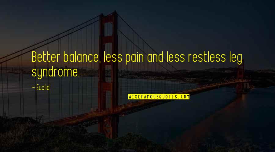 Adjudicative Competence Quotes By Euclid: Better balance, less pain and less restless leg