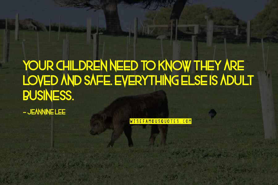 Adjudicative Jurisdiction Quotes By Jeannine Lee: Your children need to know they are loved Adjudicative Jurisdiction Quotes By Jeannine Lee: Your children need to know they are loved