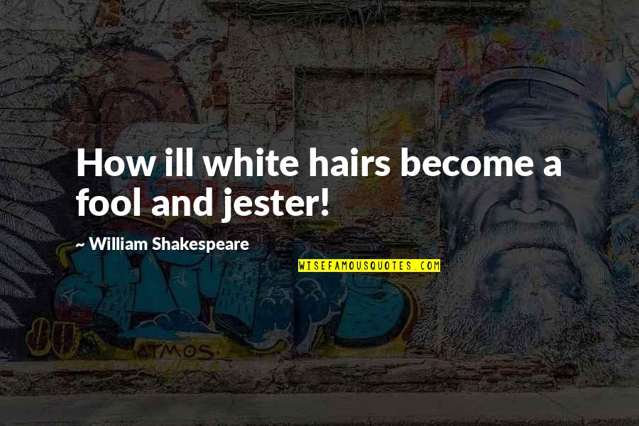 Adjudicative Jurisdiction Quotes By William Shakespeare: How ill white hairs become a fool and