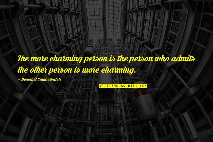 Adjudicative Process Quotes By Benedict Cumberbatch: The more charming person is the person who