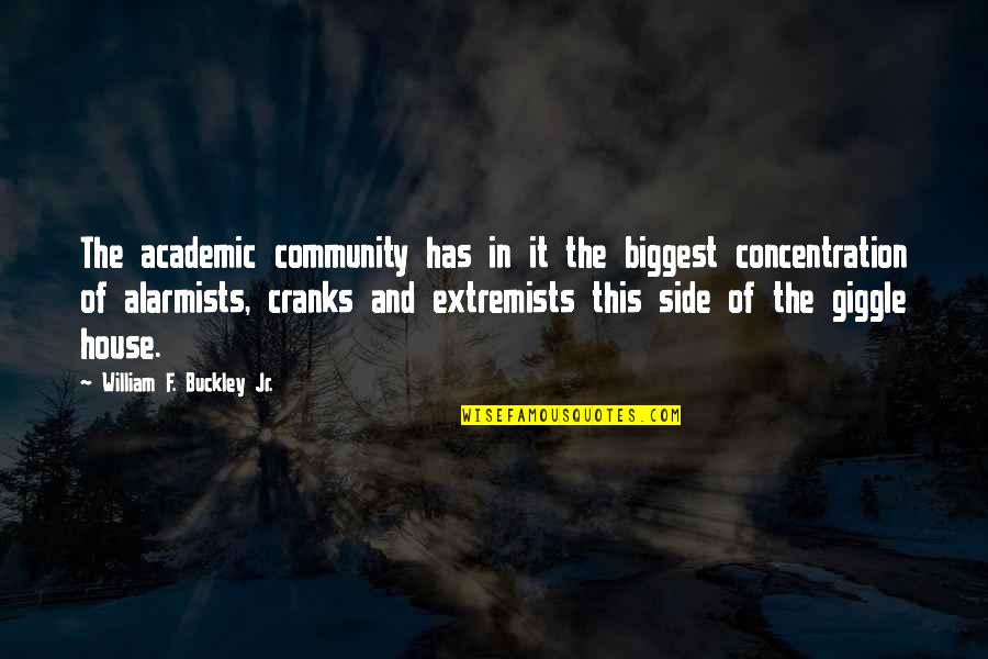 Adjudicative Quotes By William F. Buckley Jr.: The academic community has in it the biggest