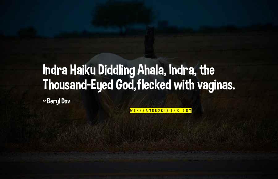 Adjunct Quotes By Beryl Dov: Indra Haiku Diddling Ahala, Indra, the Thousand-Eyed God,flecked