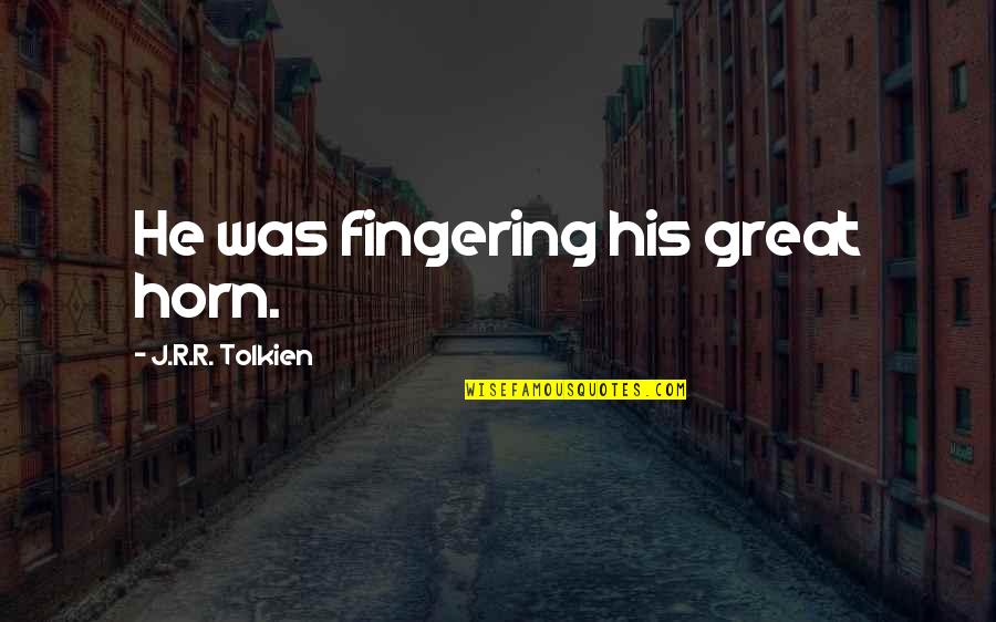 Adjunctive Dental Services Quotes By J.R.R. Tolkien: He was fingering his great horn.