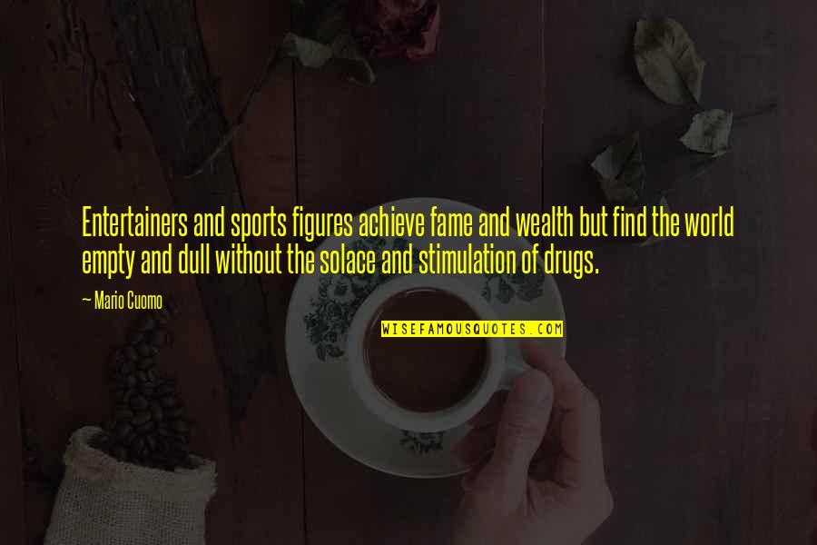 Adjuntos Adverbiais Quotes By Mario Cuomo: Entertainers and sports figures achieve fame and wealth Adjuntos Adverbiais Quotes By Mario Cuomo: Entertainers and sports figures achieve fame and wealth