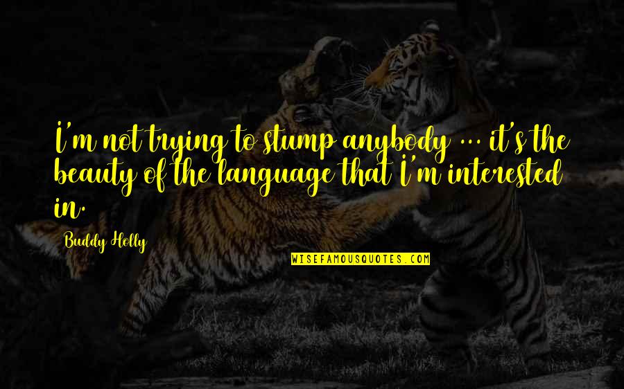 Adjure In A Sentence Quotes By Buddy Holly: I'm not trying to stump anybody ... it's