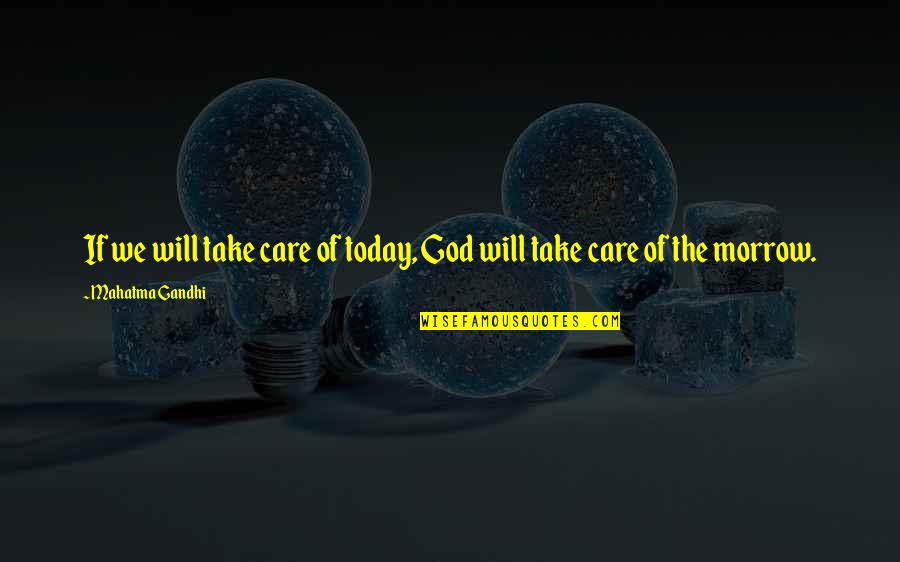 Adjust And Adapt Quotes By Mahatma Gandhi: If we will take care of today, God