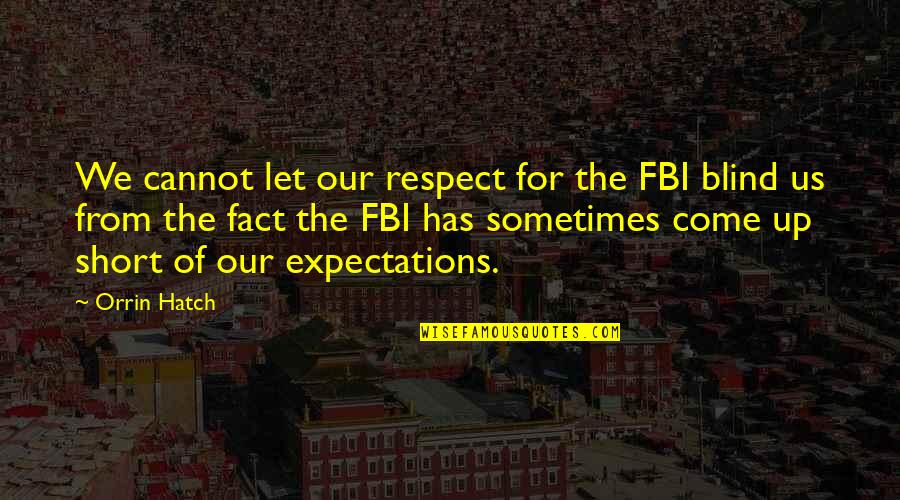 Adjust And Adapt Quotes By Orrin Hatch: We cannot let our respect for the FBI