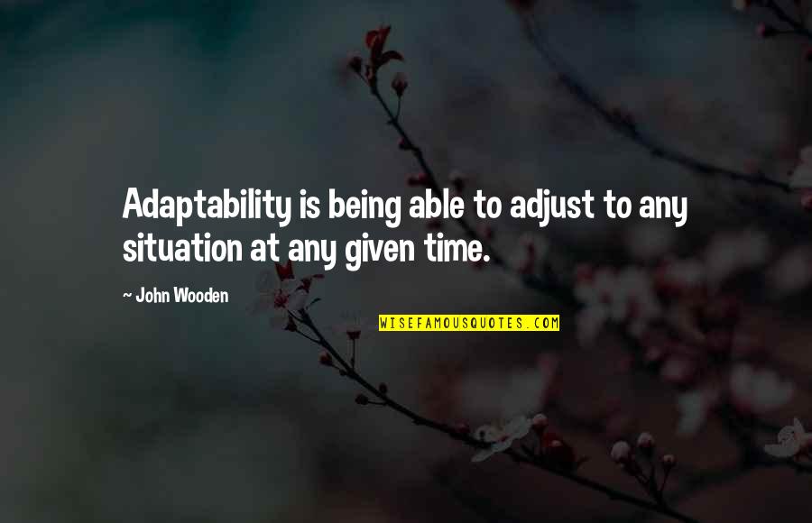 Adjust Quotes By John Wooden: Adaptability is being able to adjust to any