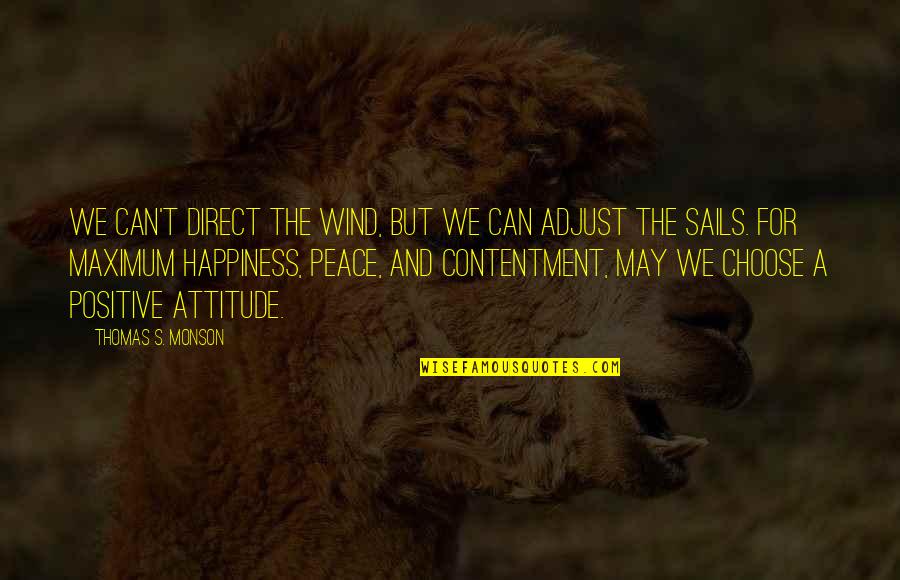 Adjust Your Attitude Quotes By Thomas S. Monson: We can't direct the wind, but we can