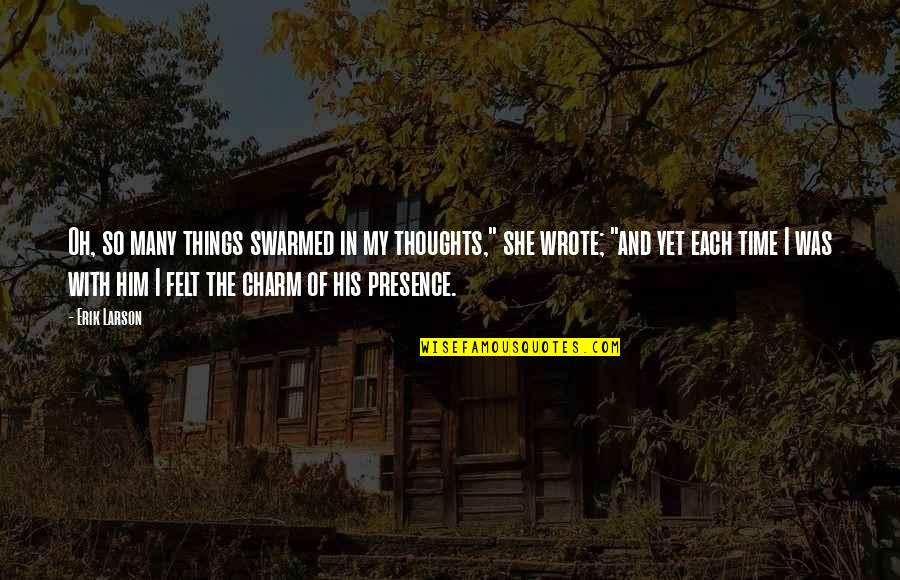 Adjust Your Crown Queen Quotes By Erik Larson: Oh, so many things swarmed in my thoughts," Adjust Your Crown Queen Quotes By Erik Larson: Oh, so many things swarmed in my thoughts,"