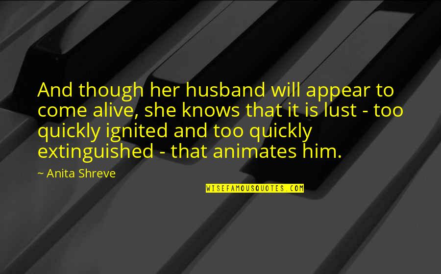 Adjust Your Expectations Quotes By Anita Shreve: And though her husband will appear to come