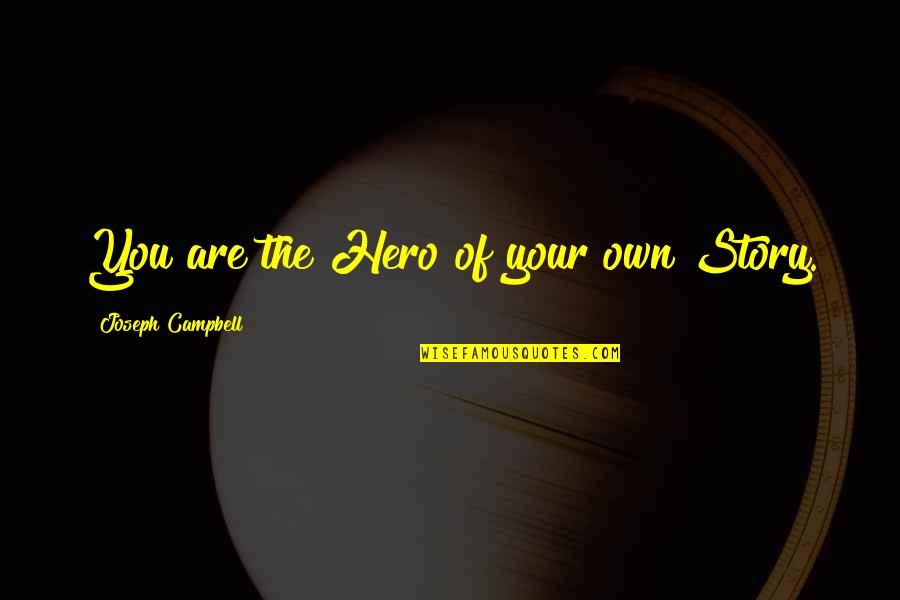 Adjust Yourself Quotes By Joseph Campbell: You are the Hero of your own Story.