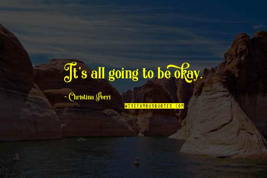 Adjustable Bed Quotes By Christina Perri: It's all going to be okay. Adjustable Bed Quotes By Christina Perri: It's all going to be okay.