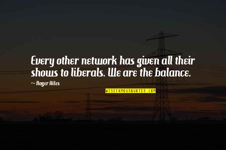 Adjusted Trial Balance Quotes By Roger Ailes: Every other network has given all their shows