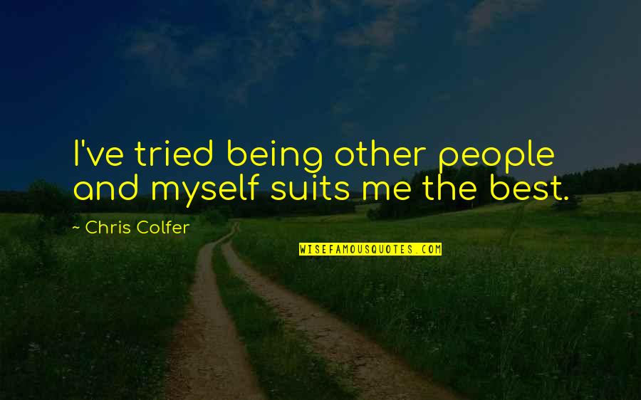 Adjuster Academy Quotes By Chris Colfer: I've tried being other people and myself suits