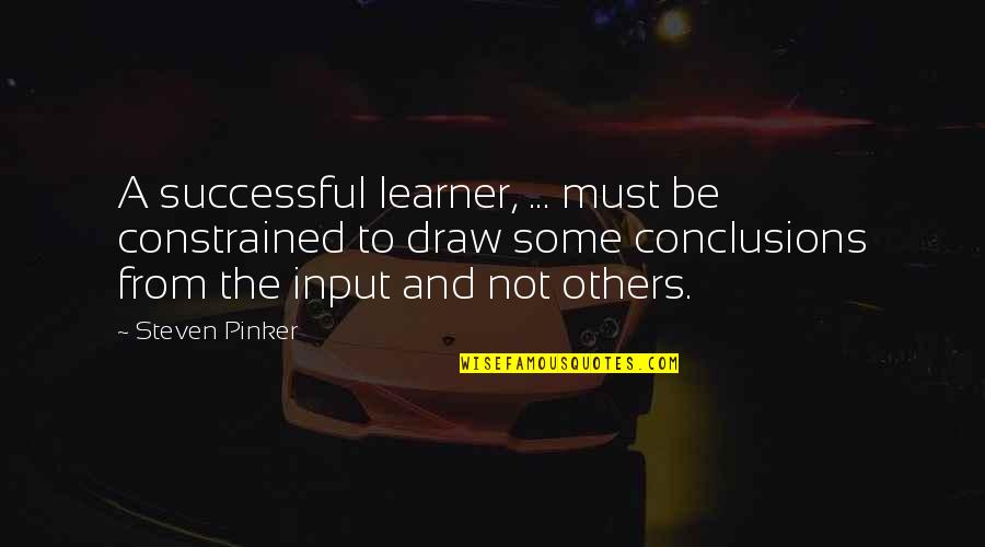 Adjuster Academy Quotes By Steven Pinker: A successful learner, ... must be constrained to