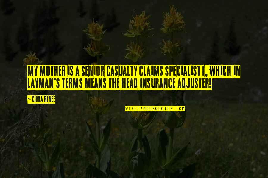 Adjuster Quotes By Ciara Renee: My mother is a Senior Casualty Claims Specialist