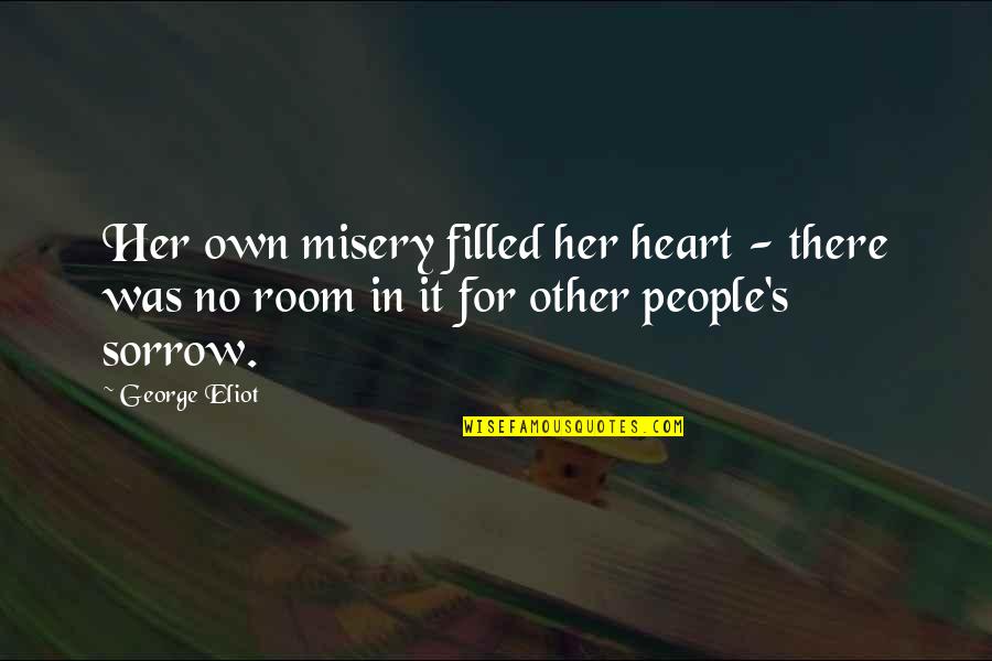 Adjuster Quotes By George Eliot: Her own misery filled her heart - there