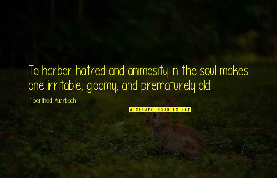 Adjuster Training Quotes By Berthold Auerbach: To harbor hatred and animosity in the soul Adjuster Training Quotes By Berthold Auerbach: To harbor hatred and animosity in the soul