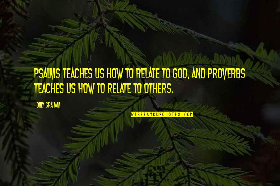 Adjuster Training Quotes By Billy Graham: Psalms teaches us how to relate to God, Adjuster Training Quotes By Billy Graham: Psalms teaches us how to relate to God,