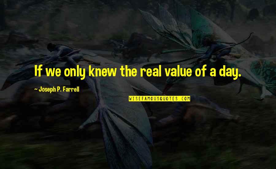 Adjuster Training Quotes By Joseph P. Farrell: If we only knew the real value of Adjuster Training Quotes By Joseph P. Farrell: If we only knew the real value of