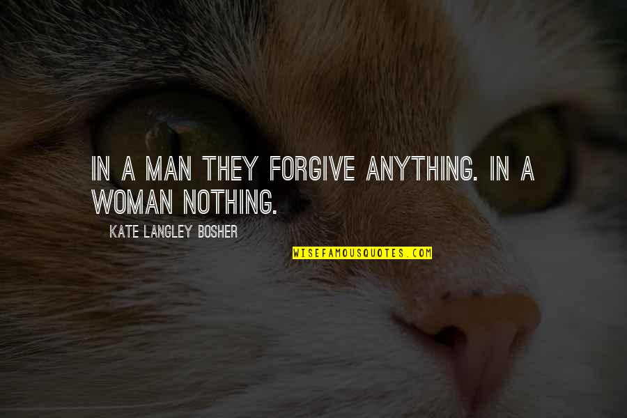Adjusterpro Quotes By Kate Langley Bosher: In a man they forgive anything. In a