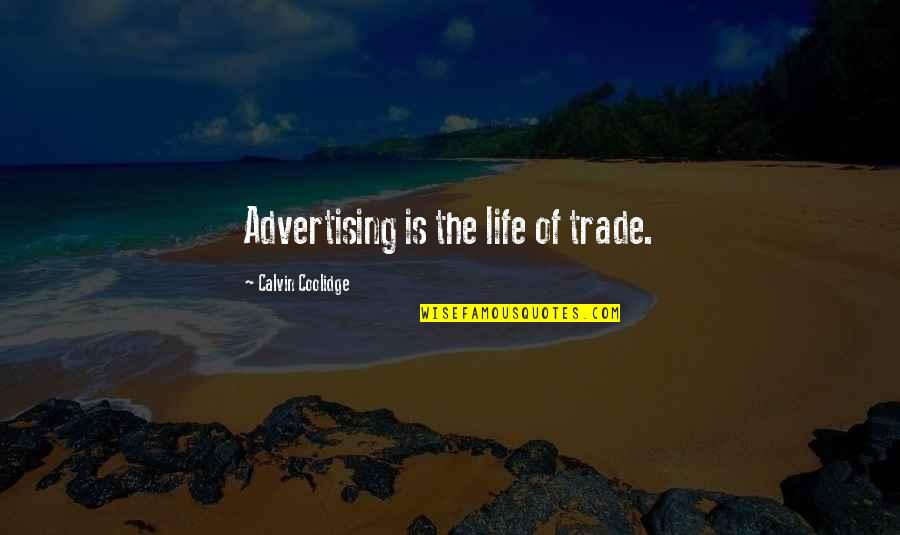 Adjusting Expectations Quotes By Calvin Coolidge: Advertising is the life of trade.