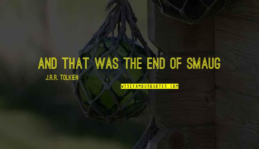 Adjusting Life Quotes By J.R.R. Tolkien: And that was the end of Smaug Adjusting Life Quotes By J.R.R. Tolkien: And that was the end of Smaug