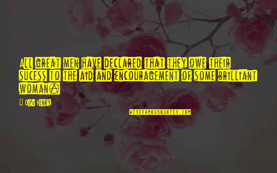 Adjusting Life Quotes By O. Henry: All great men have declared that they owe Adjusting Life Quotes By O. Henry: All great men have declared that they owe