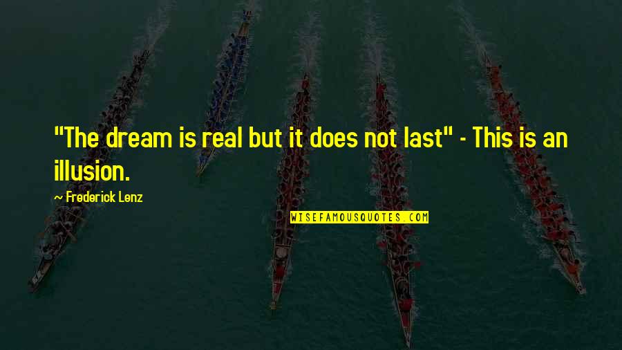 Adjusting Nature Quotes By Frederick Lenz: "The dream is real but it does not Adjusting Nature Quotes By Frederick Lenz: "The dream is real but it does not