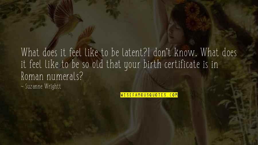 Adjusting Nature Quotes By Suzanne Wrightt: What does it feel like to be latent?I Adjusting Nature Quotes By Suzanne Wrightt: What does it feel like to be latent?I