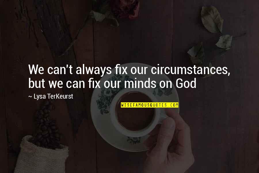 Adjusting Quotes And Quotes By Lysa TerKeurst: We can't always fix our circumstances, but we