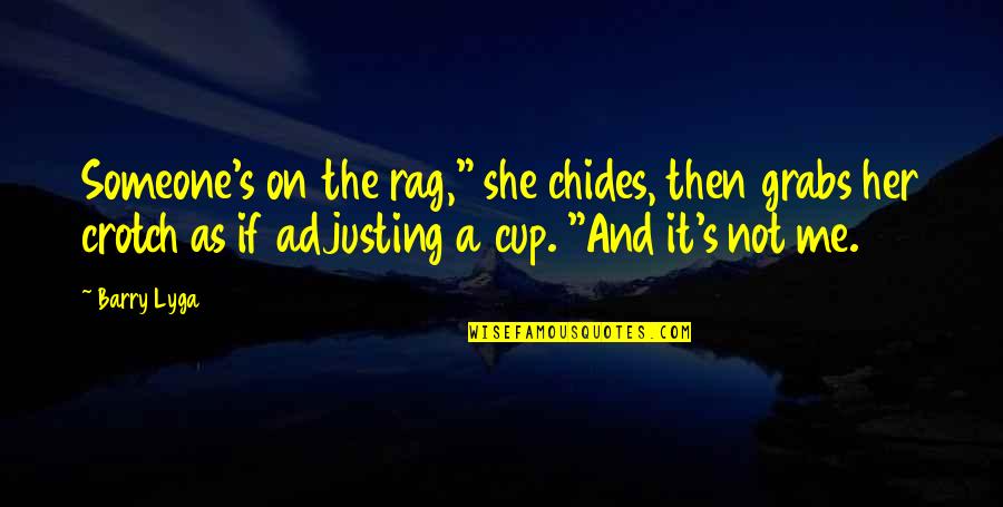 Adjusting Quotes By Barry Lyga: Someone's on the rag," she chides, then grabs