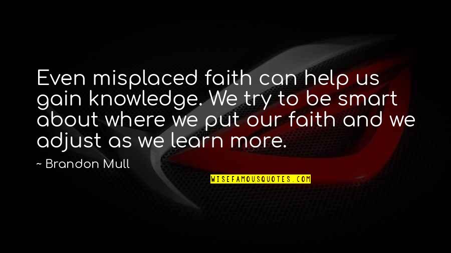 Adjusting Quotes By Brandon Mull: Even misplaced faith can help us gain knowledge.