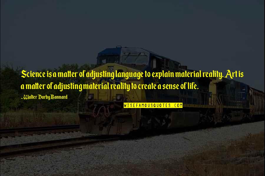 Adjusting Quotes By Walter Darby Bannard: Science is a matter of adjusting language to Adjusting Quotes By Walter Darby Bannard: Science is a matter of adjusting language to