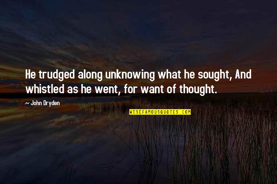 Adjusting To A New Place Quotes By John Dryden: He trudged along unknowing what he sought, And