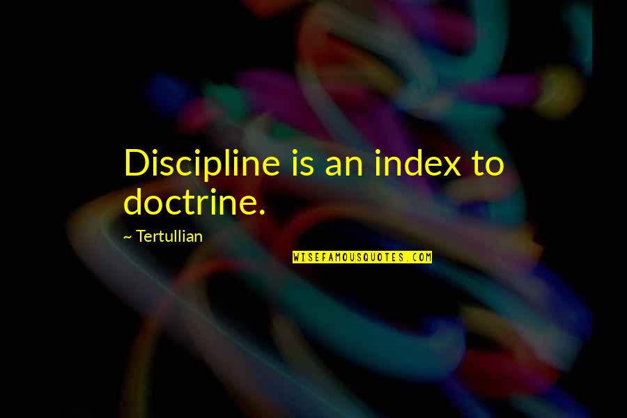 Adjusting To A New Place Quotes By Tertullian: Discipline is an index to doctrine.